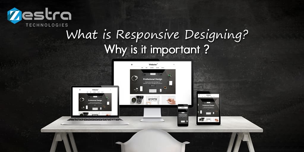 What is Responsive Designing? Why is it important? | Zestra Technologies | Zestra